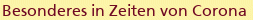 Besonderes in Zeiten von Corona