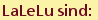 LaLeLu sind: